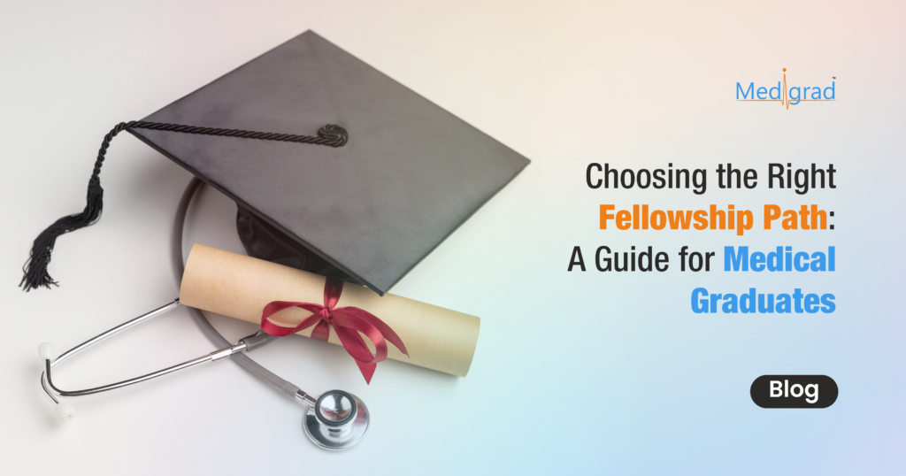 Choosing the Right Fellowship Path: A Guide for Medical Graduates