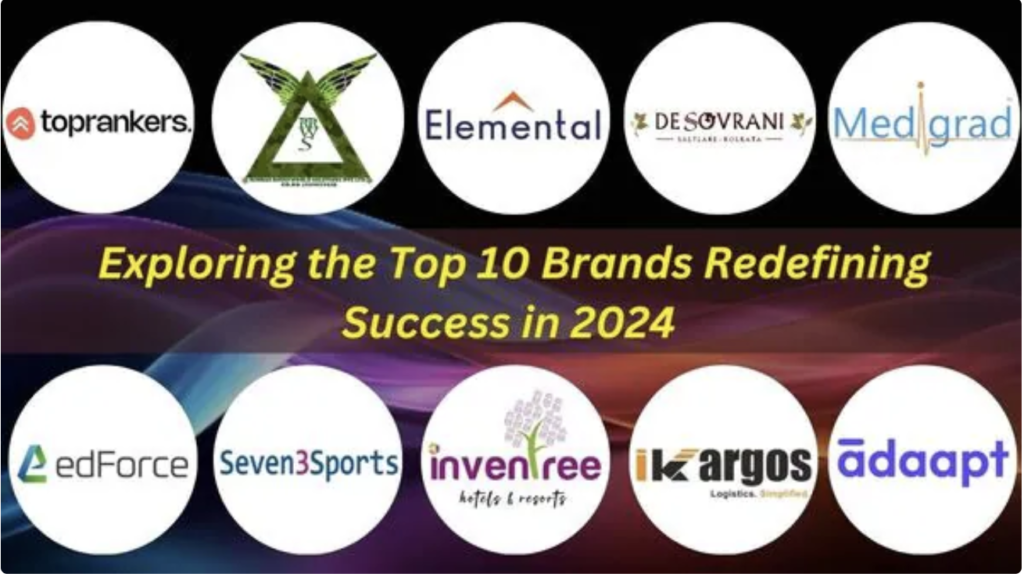 Exploring the Top 10 Brands Redefining Success in 2024