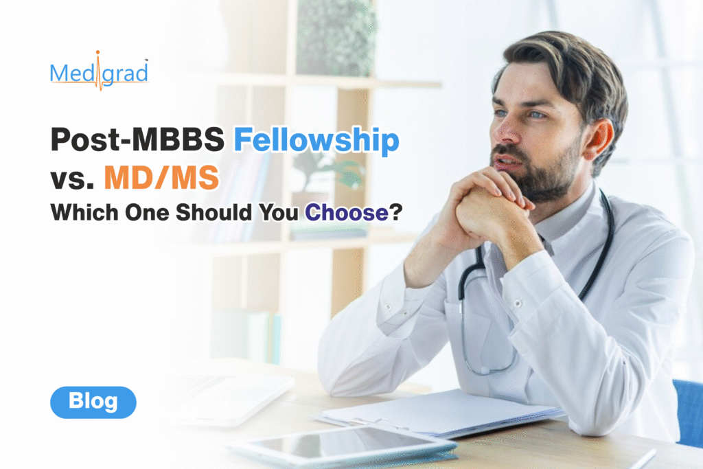 Post MBBS Fellowship vs. MD/MS: Which One Should You Choose?