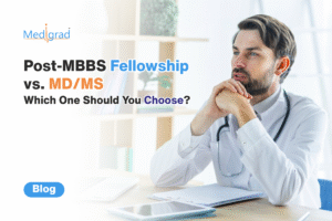 Post MBBS Fellowship vs. MD/MS: Which One Should You Choose?